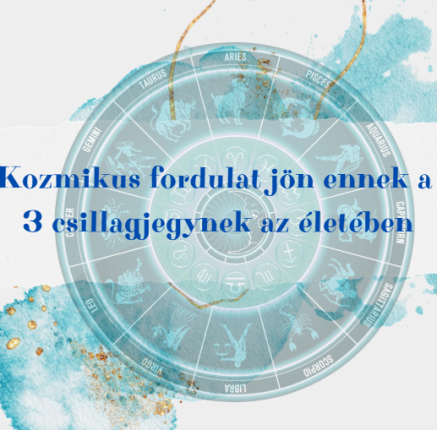 Kozmikus fordulat következik be 3 csillagjegy életében
