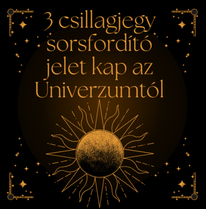 3 csillagjegy sorsfordító jelet kap az Univerzumtól