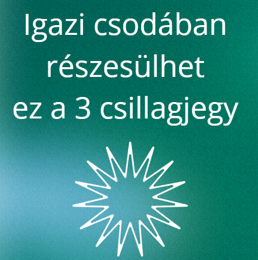 Igazi csodában részesülhet ez a 3 csillagjegy