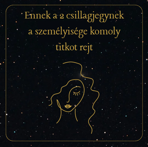 Ennek a 2 csillagjegynek a személyisége komoly titkot rejt