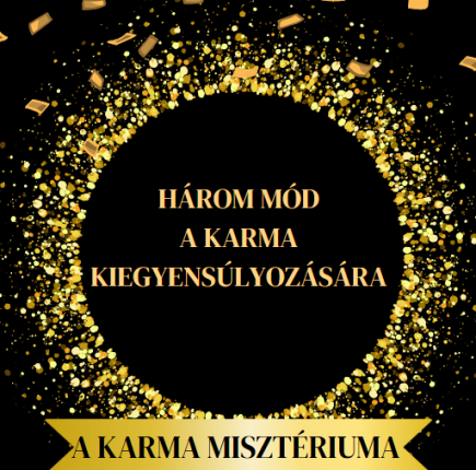 A karma misztériuma - Három mód a karma kiegyensúlyozására