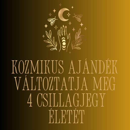 Kozmikus ajándék változtatja meg 4 csillagjegy életét