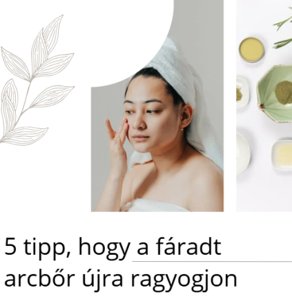 5 tipp, hogy a fáradt arcbőr újra ragyogjon