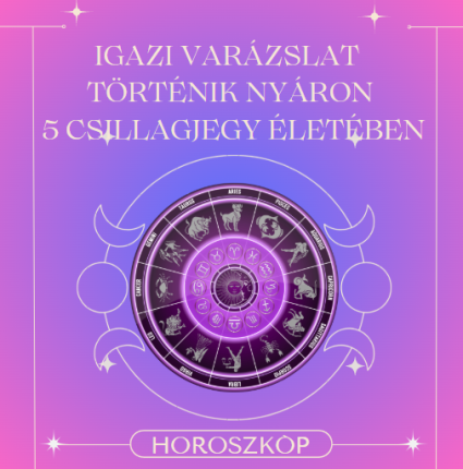 Igazi varázslat történik nyáron 5 csillagjegy életében