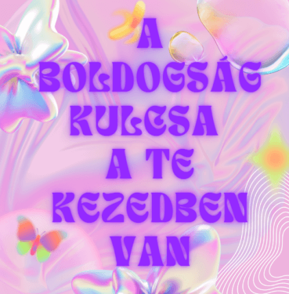 A boldogság kulcsa a te kezedben van