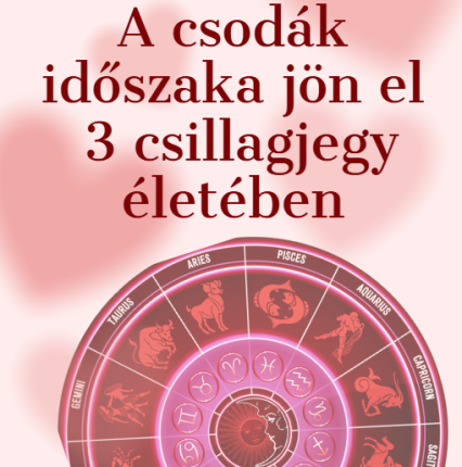 A csodák időszaka jön el 3 csillagjegy életében