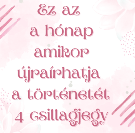 Ez az a hónap amikor újraírhatja a történetét 4 csillagjegy