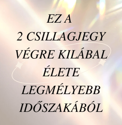 Ez a 2 csillagjegy végre kilábal élete legmélyebb időszakából