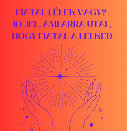 Fiatal lélek vagy? 10 jel, ami arra utal, hogy fiatal a lelked