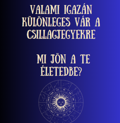 Valami igazán különleges vár a csillagjegyekre - Mi jön a te életedbe?