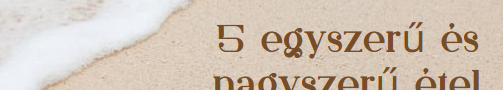 5 egyszerű és nagyszerű étel a strandra - Mit vigyél magaddal?