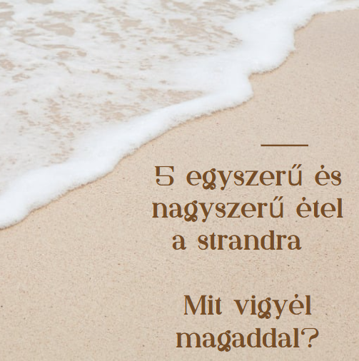 5 egyszerű és nagyszerű étel a strandra - Mit vigyél magaddal?