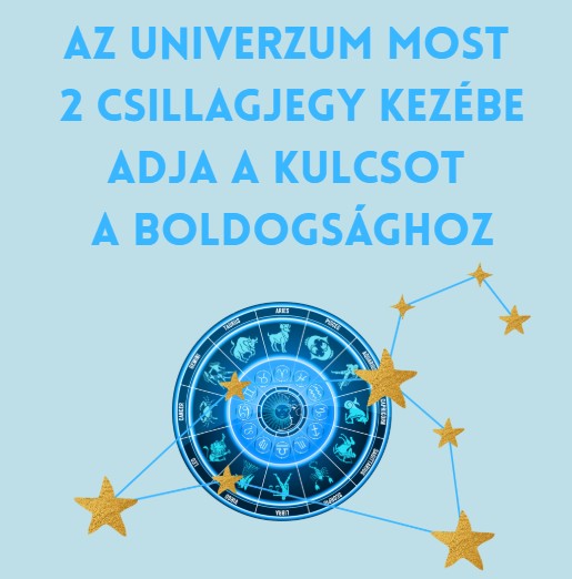 Az univerzum most 2 csillagjegy kezébe adja a kulcsot a boldogsághoz
