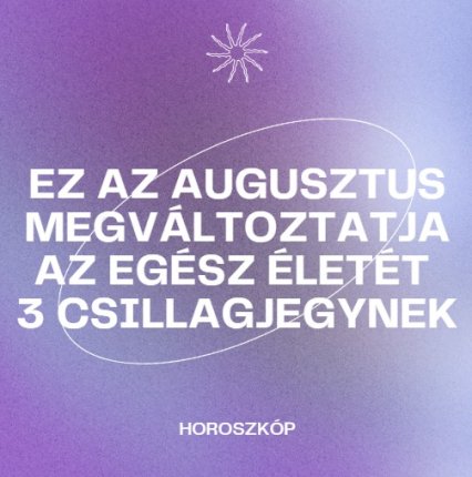 Ez az augusztus megváltoztatja az egész életét 3 csillagjegynek