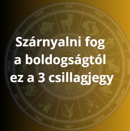 Szárnyalni fog a boldogságtól ez a 3 csillagjegy