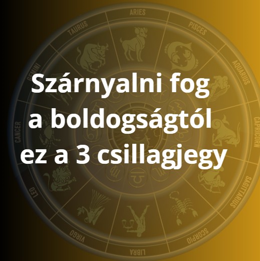 Szárnyalni fog a boldogságtól ez a 3 csillagjegy