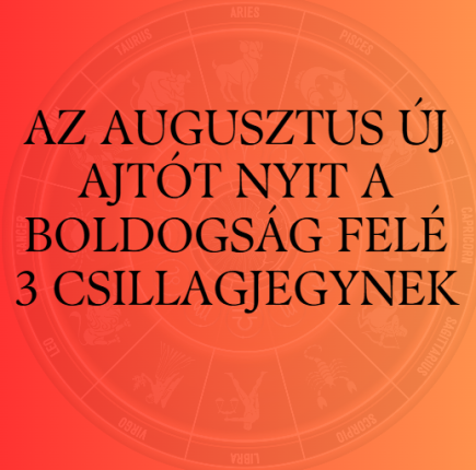 Az augusztus új ajtót nyit a boldogság felé 3 csillagjegynek