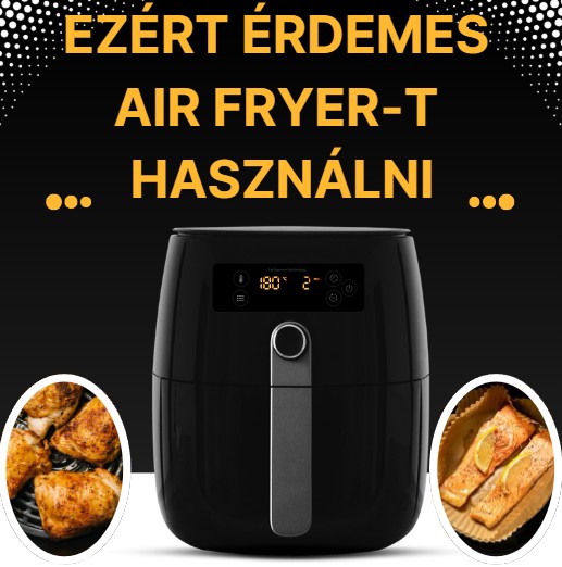 Ezért érdemes air fryer-t használni