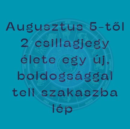 Augusztus 5-től 2 csillagjegy élete egy új, boldogsággal teli szakaszba lép