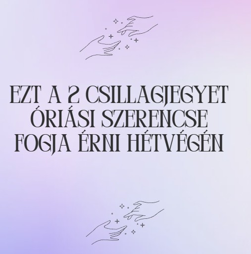 Ezt a 2 csillagjegyet óriási szerencse fogja érni hétvégén