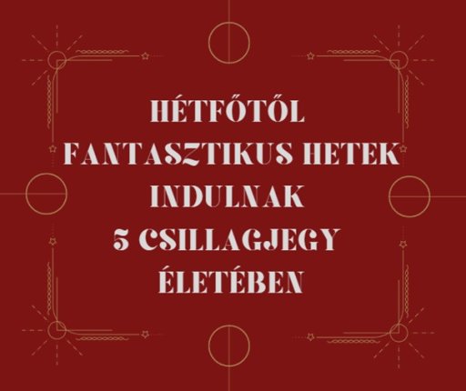 Hétfőtől fantasztikus hetek indulnak 5 csillagjegy életében