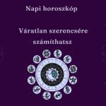 Napi horoszkóp - Váratlan szerencsére számíthatsz