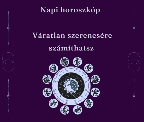 Napi horoszkóp - Váratlan szerencsére számíthatsz
