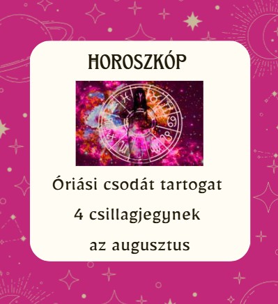 Óriási csodát tartogat 4 csillagjegynek az augusztus