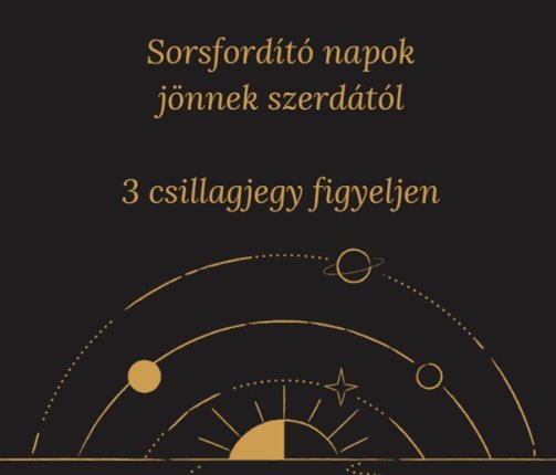 Sorsfordító napok jönnek szerdától - 3 csillagjegy figyeljen