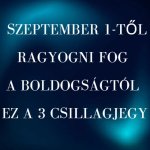 Szeptember 1-től ragyogni fog a boldogságtól ez a 3 csillagjegy