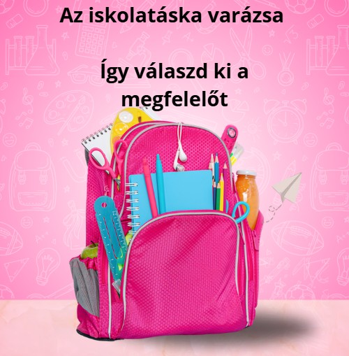 Az iskolatáska varázsa - Így válaszd ki a megfelelőt