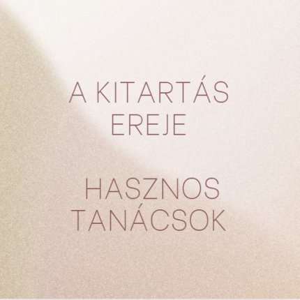 A kitartás ereje - Hasznos tanácsok