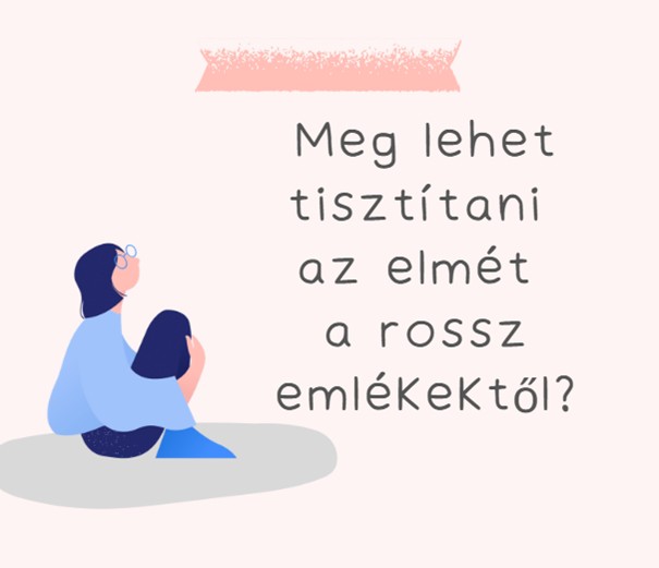Meg lehet tisztítani az elmét a rossz emlékektől?