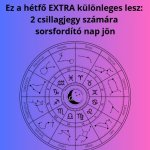 Ez a hétfő EXTRA különleges lesz: 2 csillagjegy számára sorsfordító nap jön