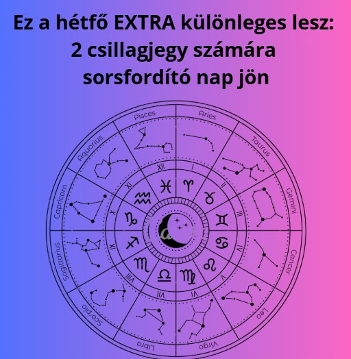 Ez a hétfő EXTRA különleges lesz: 2 csillagjegy számára sorsfordító nap jön