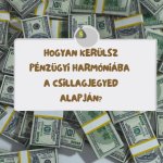 Hogyan kerülsz pénzügyi harmóniába a csillagjegyed alapján?