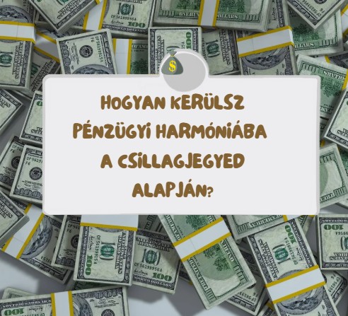 Hogyan kerülsz pénzügyi harmóniába a csillagjegyed alapján?