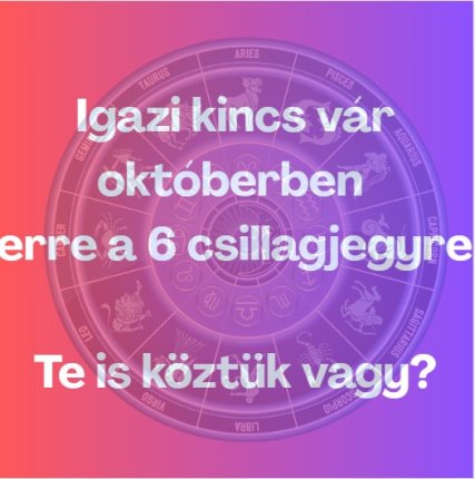 Igazi kincs vár októberben erre a 6 csillagjegyre – Te is köztük vagy?