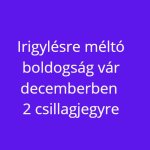 Irigylésre méltó boldogság vár decemberben 2 csillagjegyre