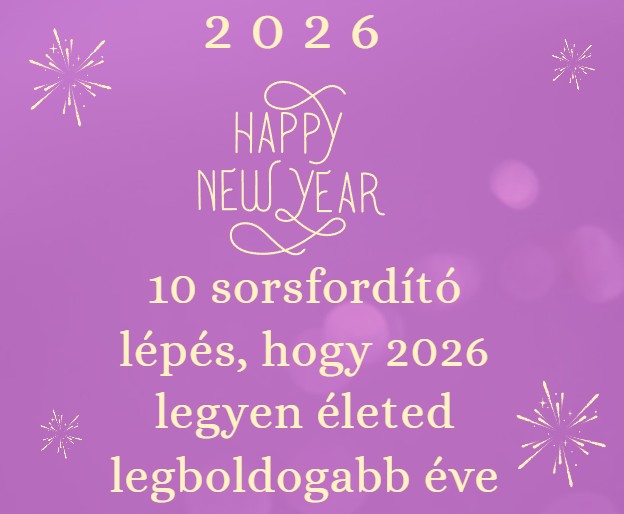 10 sorsfordító lépés, hogy 2026 legyen életed legboldogabb éve