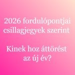 2026 fordulópontjai csillagjegyek szerint – Kinek hoz áttörést az új év?
