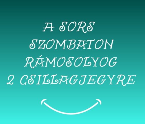 A sors szombaton rámosolyog 2 csillagjegyre