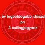 Az év legboldogabb időszaka jön 3 csillagjegynek
